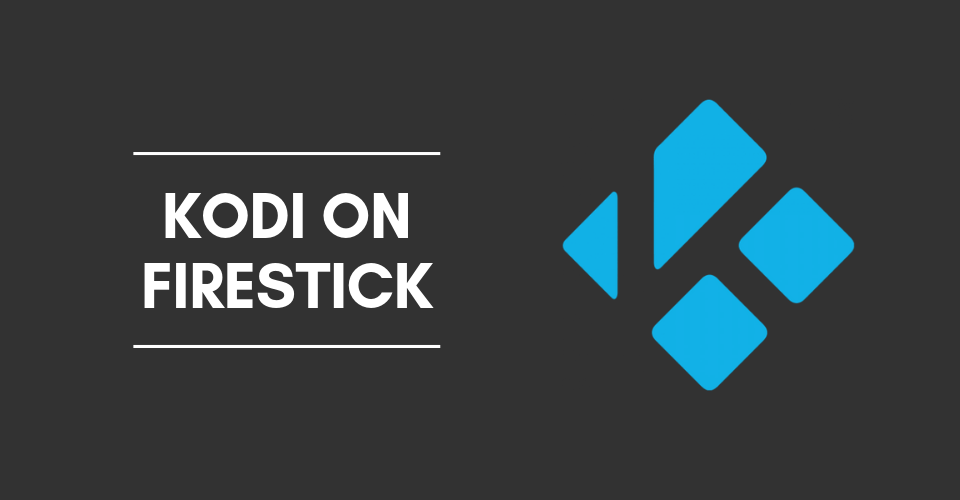 How to Install Kodi on Firestick (Updated 2021)