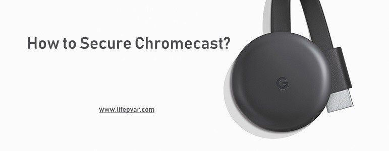 How to Secure Chromecast