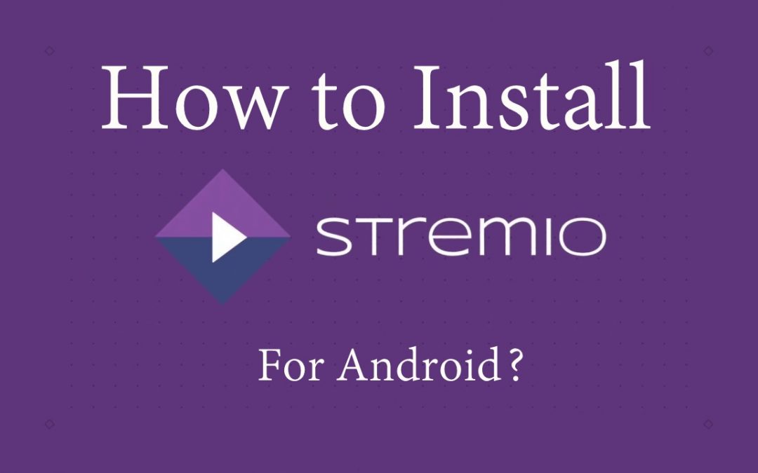 How to Install Stremio for Android Devices [2022]