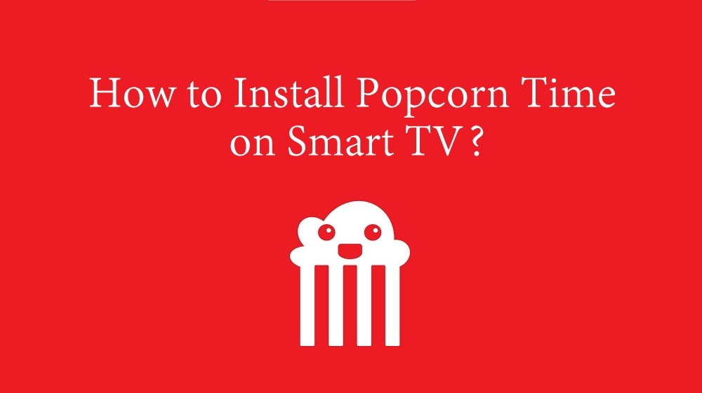 How to Install Popcorn Time on Smart TV [2022]