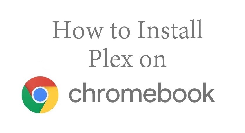 How to Install Plex on Chromebook [2022]